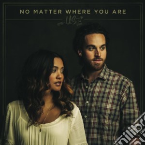 Us The Duo - No Matter Where You Are cd musicale di Us The Duo