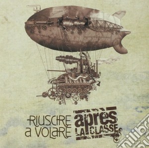 Apres La Classe - Riuscire A Volare cd musicale di Apres la classe