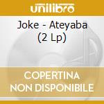 Joke - Ateyaba (2 Lp) cd