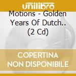 Motions - Golden Years Of Dutch.. (2 Cd) cd