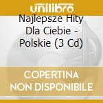 Najlepsze Hity Dla Ciebie - Polskie (3 Cd) cd