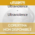 Ultraviolence - Ultraviolence cd