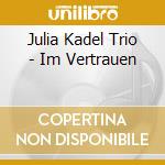Julia Kadel Trio - Im Vertrauen cd