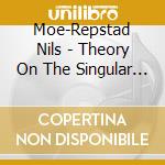 Moe-Repstad Nils - Theory On The Singular (Cd+Book) cd musicale di Moe