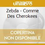 Zebda - Comme Des Cherokees cd musicale di Zebda