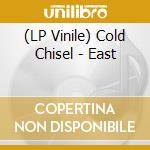 (LP Vinile) Cold Chisel - East lp vinile di Cold Chisel