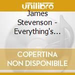 James Stevenson - Everything's Getting Closer To Being Over cd musicale di James Stevenson