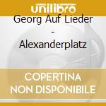 Georg Auf Lieder - Alexanderplatz cd