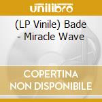 (LP Vinile) Bade - Miracle Wave vinile