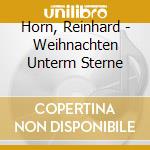 Horn, Reinhard - Weihnachten Unterm Sterne cd musicale di Horn, Reinhard