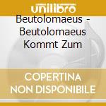 Beutolomaeus - Beutolomaeus Kommt Zum cd musicale di Beutolomaeus