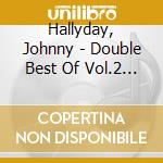 Hallyday, Johnny - Double Best Of Vol.2 (2 Lp) cd