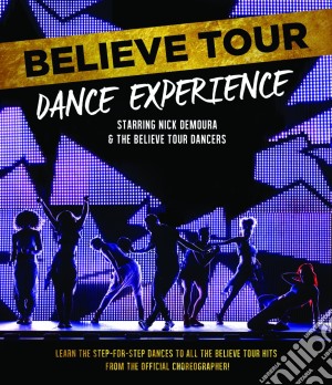 (Music Dvd) Nick Demoura & The Believe Tour Dancers - Believe Tour Dance Experience cd musicale