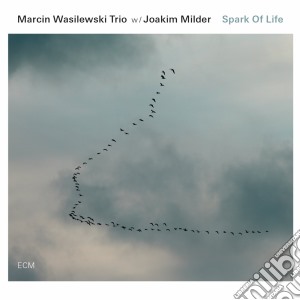 Marcin Wasilewski Trio & Joakim Milder - Spark Of Life cd musicale di Marcin Wasilewski Trio & Joakim Milder