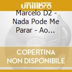 Marcelo D2 - Nada Pode Me Parar - Ao Vivo cd