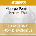 George Perris - Picture This cd