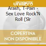 Arash, T-Pain - Sex Love Rock'N Roll (Slr cd musicale di Arash, T