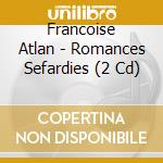 Francoise Atlan - Romances Sefardies (2 Cd) cd