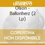 Olson - Ballonherz (2 Lp) cd musicale di Olson