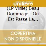 (LP Vinile) Beau Dommage - Ou Est Passe La Noce vinile