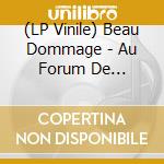 (LP Vinile) Beau Dommage - Au Forum De Montreal Vol.1 vinile