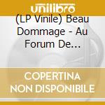 (LP Vinile) Beau Dommage - Au Forum De Montreal Vol.2 lp vinile di Beau Dommage