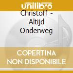 Christoff - Altijd Onderweg cd musicale di Christoff