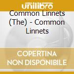 Common Linnets (The) - Common Linnets cd