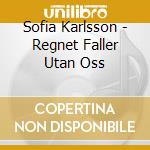 Sofia Karlsson - Regnet Faller Utan Oss cd