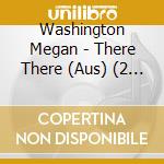 Washington Megan - There There (Aus) (2 Cd) cd musicale di Washington Megan