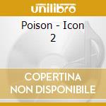 Poison - Icon 2 cd