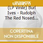 (LP Vinile) Burl Ives - Rudolph The Red Nosed Reindeer lp vinile di Burl Ives