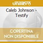 Caleb Johnson - Testify cd musicale di Caleb Johnson