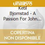 Ketil Bjornstad - A Passion For John Donne cd musicale di Ketil Bjornstad