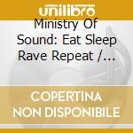 Ministry Of Sound: Eat Sleep Rave Repeat / Various (3 Cd) cd musicale di Mis