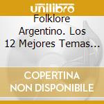Folklore Argentino. Los 12 Mejores Temas / Various cd
