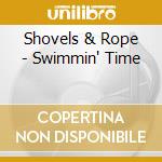 Shovels & Rope - Swimmin' Time cd