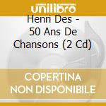 Henri Des - 50 Ans De Chansons (2 Cd) cd musicale di Des, Henri