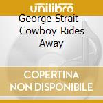 George Strait - Cowboy Rides Away cd