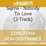 Sigma - Nobody To Love (2-Track) cd