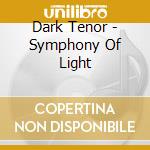Dark Tenor - Symphony Of Light cd musicale di Dark Tenor