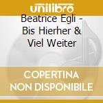 Beatrice Egli - Bis Hierher & Viel Weiter cd