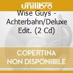 Wise Guys - Achterbahn/Deluxe Edit. (2 Cd) cd