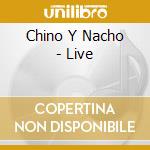 Chino Y Nacho - Live cd musicale di Chino Y Nacho