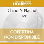 Chino Y Nacho - Live