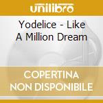 Yodelice - Like A Million Dream cd musicale di Yodelice