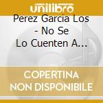 Perez Garcia Los - No Se Lo Cuenten A Nadie cd