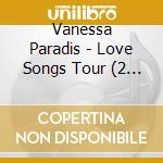 Vanessa Paradis - Love Songs Tour (2 Cd) cd musicale di Paradis, Vanessa