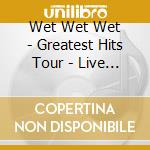 Wet Wet Wet - Greatest Hits Tour - Live In Glasgow (+Dvd / Ntsc 0) cd