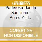 Poderosa Banda San Juan - Antes Y El Despues cd